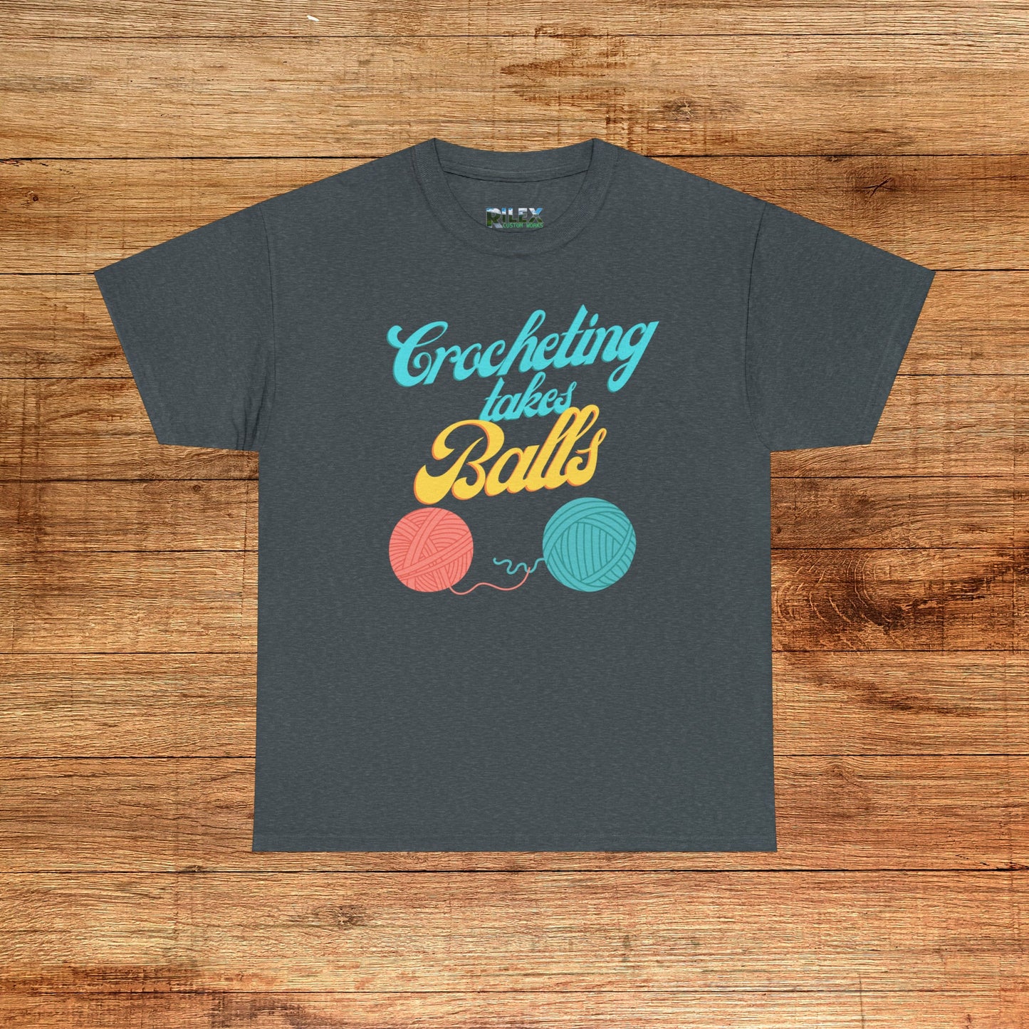 Crocheting Takes Balls Shirt - Extended Sizes Rilex Custom Works